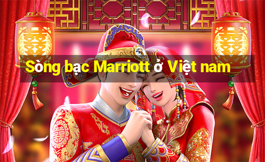 Sòng bạc Marriott ở Việt nam