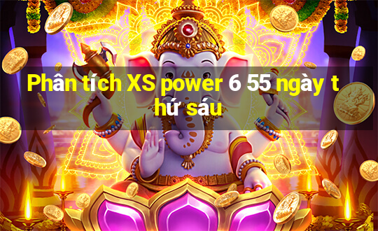 Phân tích XS power 6 55 ngày thứ sáu