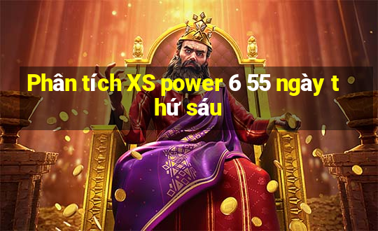 Phân tích XS power 6 55 ngày thứ sáu