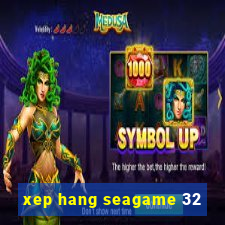 xep hang seagame 32