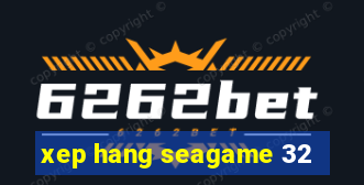 xep hang seagame 32