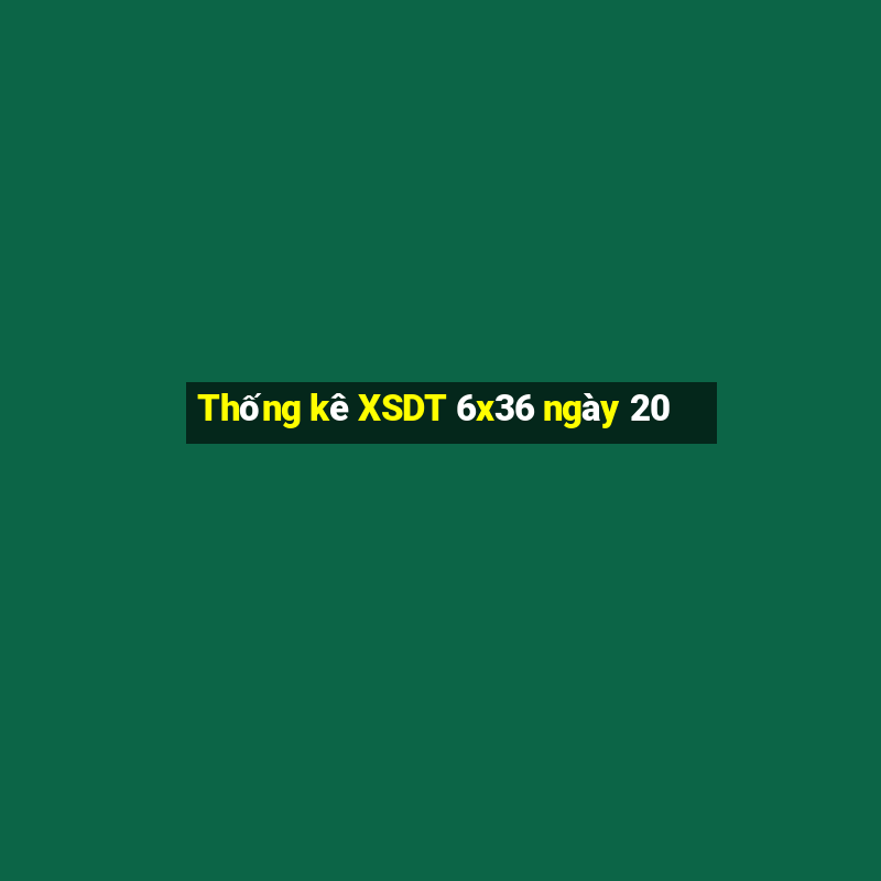 Thống kê XSDT 6x36 ngày 20