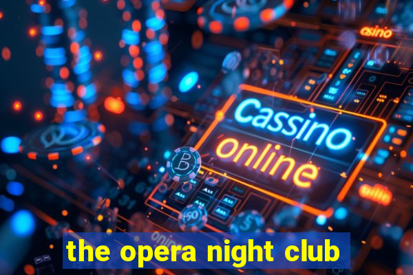 the opera night club