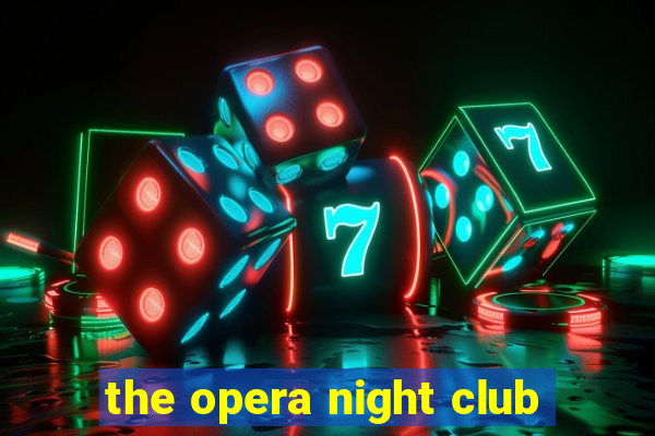 the opera night club