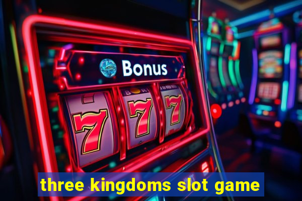 three kingdoms slot game