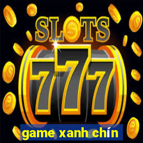 game xanh chín