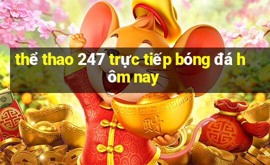 thể thao 247 trực tiếp bóng đá hôm nay