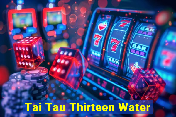 Tai Tau Thirteen Water