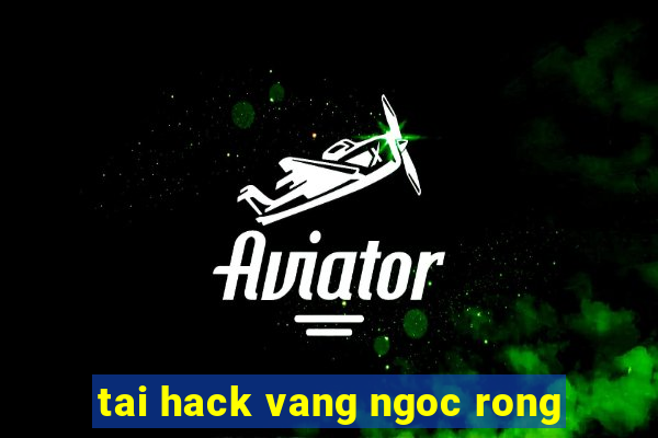 tai hack vang ngoc rong