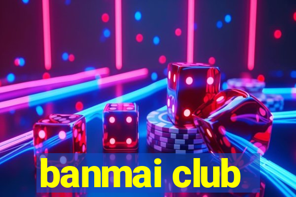 banmai club