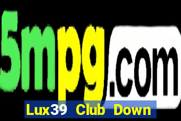 Lux39 Club Down Game Bài Vui