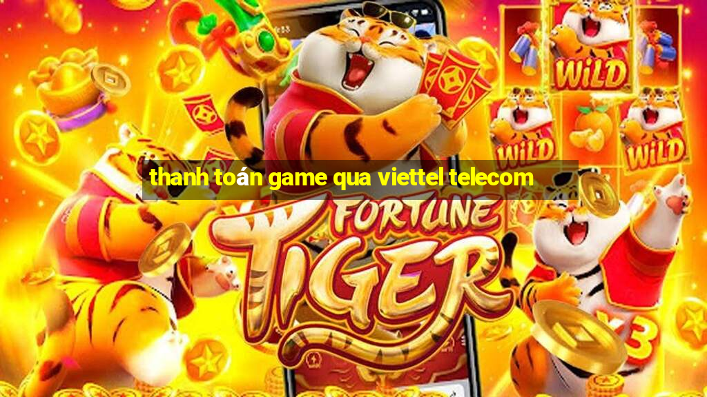 thanh toán game qua viettel telecom