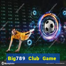 Big789 Club Game Bài 52Fun Đổi Thưởng