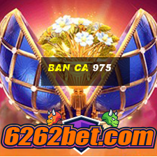 ban ca 975