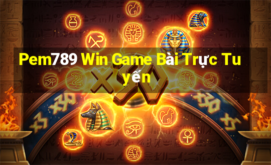 Pem789 Win Game Bài Trực Tuyến