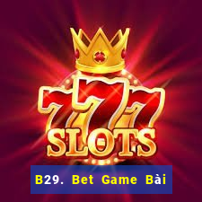 B29. Bet Game Bài Mèo Nổ