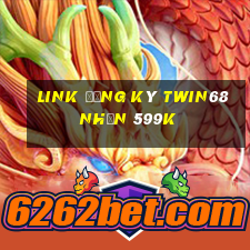 Link đăng ký Twin68 Nhận 599k