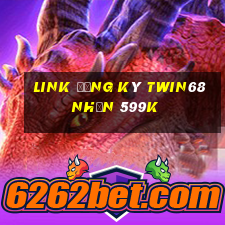 Link đăng ký Twin68 Nhận 599k