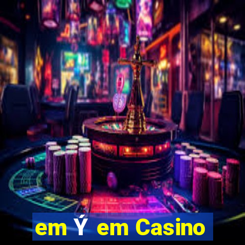 em Ý em Casino