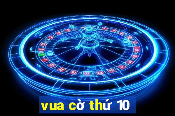 vua cờ thứ 10