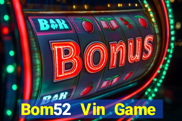 Bom52 Vin Game Bài Trên Máy Tính