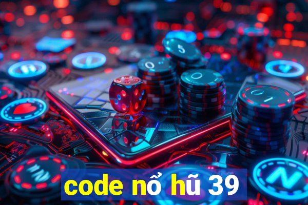 code nổ hũ 39