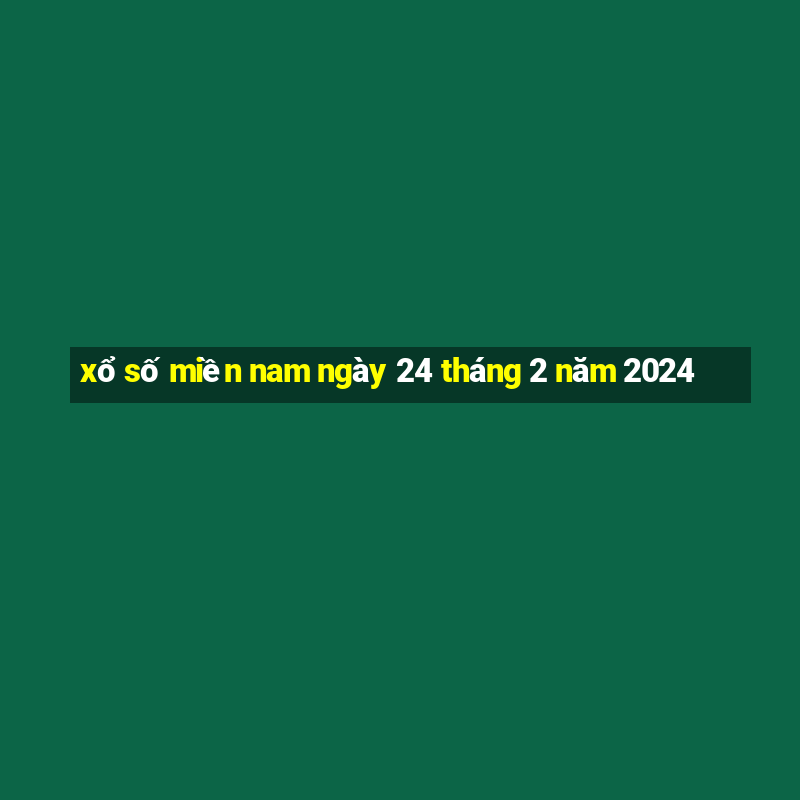 xổ số miền nam ngày 24 tháng 2 năm 2024