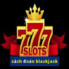 cách đoán blackjack