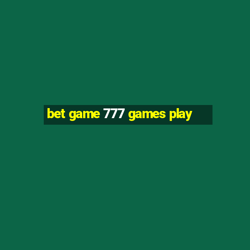 bet game 777 games play