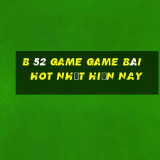 B 52 Game Game Bài Hot Nhất Hiện Nay