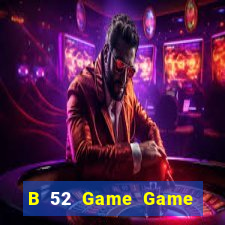 B 52 Game Game Bài Hot Nhất Hiện Nay