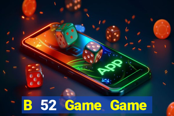 B 52 Game Game Bài Hot Nhất Hiện Nay