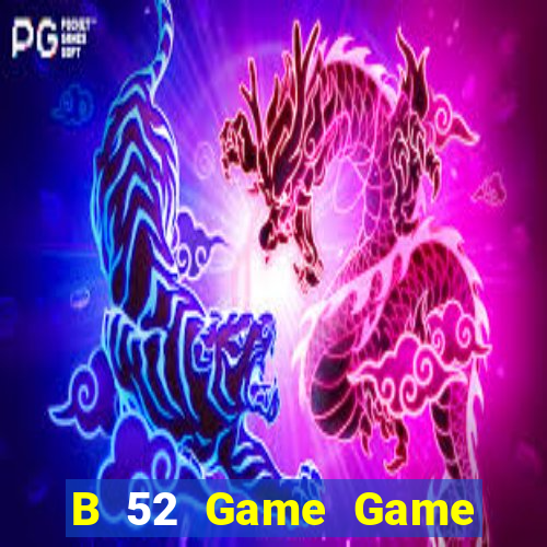 B 52 Game Game Bài Hot Nhất Hiện Nay