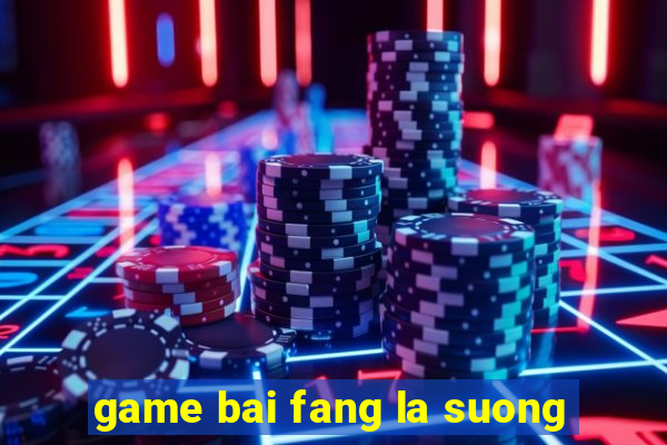 game bai fang la suong