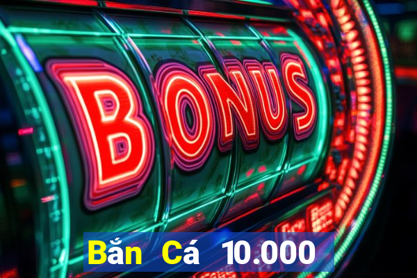 Bắn Cá 10.000 khẩu pháo