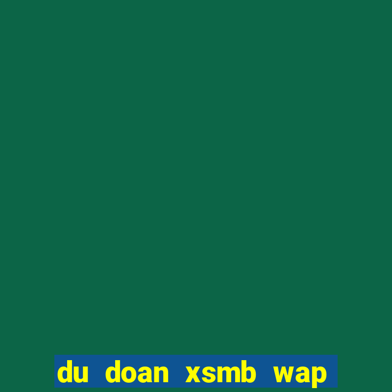 du doan xsmb wap hom nay