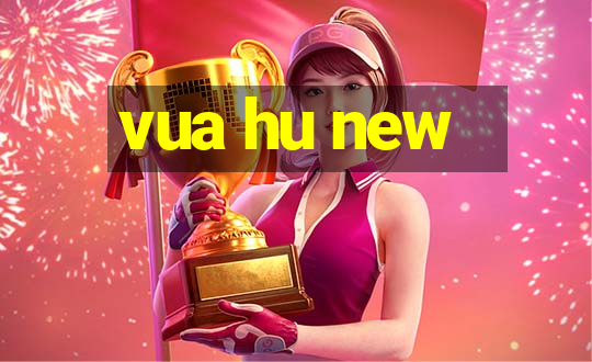 vua hu new