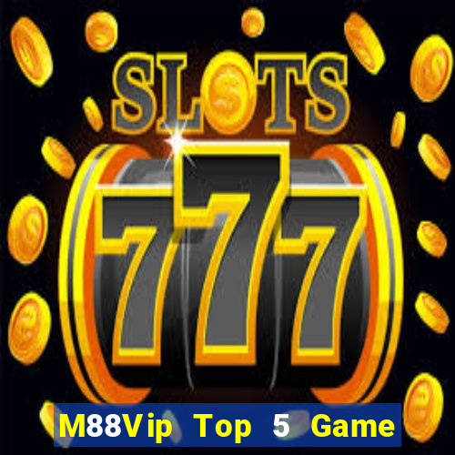 M88Vip Top 5 Game Đánh Bài Đổi Thưởng