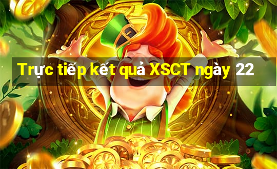 Trực tiếp kết quả XSCT ngày 22