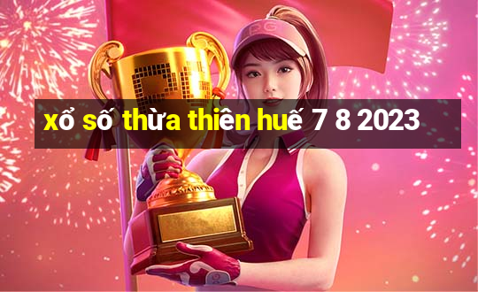 xổ số thừa thiên huế 7 8 2023