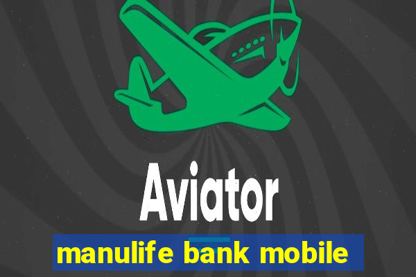 manulife bank mobile