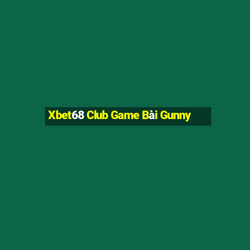 Xbet68 Club Game Bài Gunny