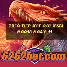 Trực tiếp kết quả XSBINGO18 ngày 11