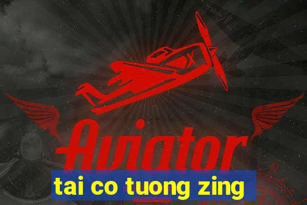 tai co tuong zing