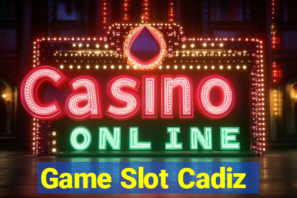 Game Slot Cadiz