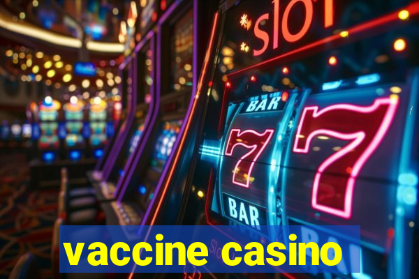 vaccine casino