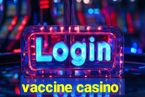 vaccine casino