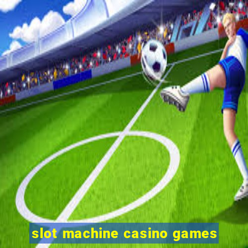 slot machine casino games