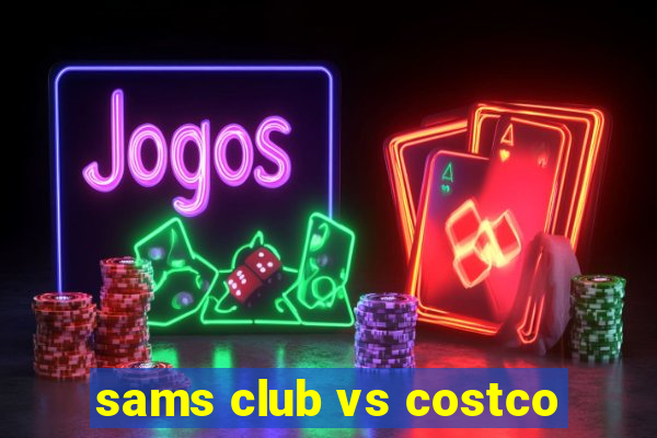 sams club vs costco