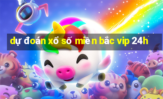 dự đoán xổ số miền bắc vip 24h